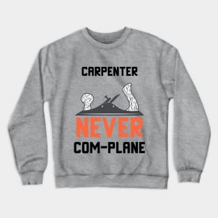 Carpenter never complane, hand plane, woodworking gift, hand tools, carpentry, hand plane, stanley no4, hand woodworker, traditional carpenter Crewneck Sweatshirt